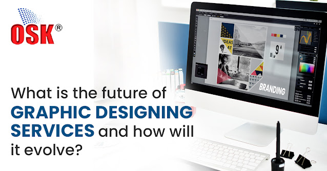 What is the future of Graphic Designing services and how will it evolve?